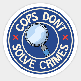 Cops Don't Solve Crimes Sticker